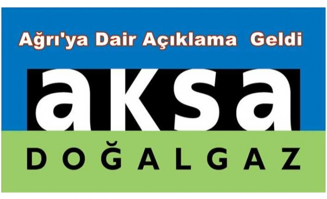 Aksa'dan Ağrı da Doğalgaz Fiyatlarına İlişkin Açıklama