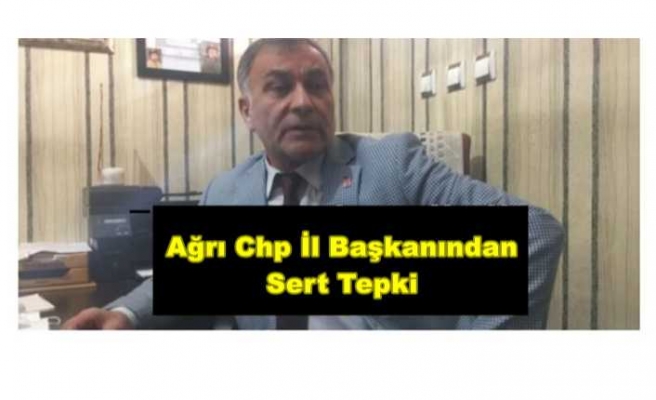 CHP Ağrı İl Başkanı Nihat Aslan'dan Sert Tepki
