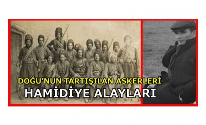 DOĞU’NUN TARTIŞILAN ASKERLERİ: HAMİDİYE ALAYLARI