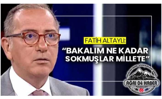 Fatih Altaylı ''Bakalım Ne Kadar Sokmuşlar Millete''