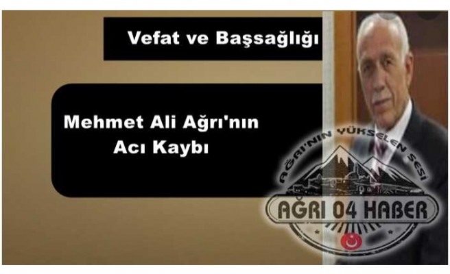 Mehmet Ali Ağrı'nın Acı Kaybı