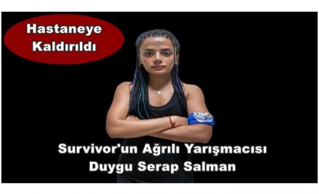 Survivor'un Ağrılısı Duygu Hastaneye Kaldırıldı