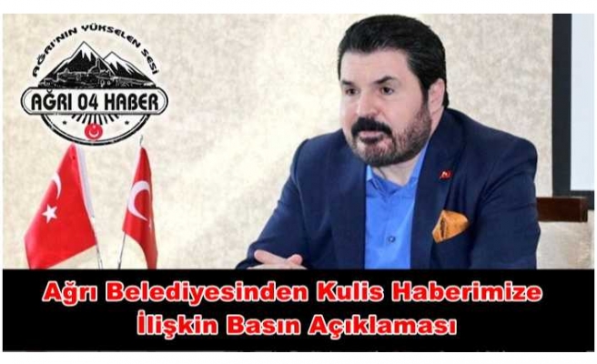 Ağrı Belediyesinden Haberimize İlişkin Basın Açıklaması