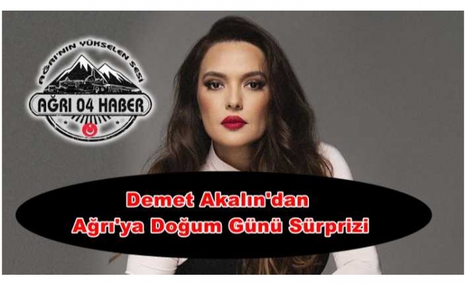 Demet Akalından Ağrı'ya Doğum Günü Jesti