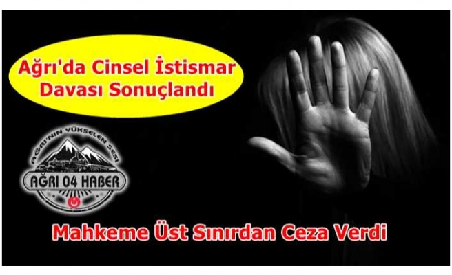 Ağrı'da Cinsel İstismar Davası Sonuçlandı