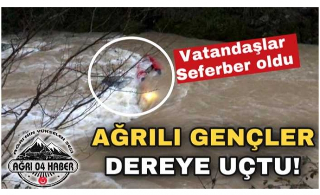 Dereye Uçan Ağrılı Gençler Azgın Sularda Zor Anlar Yaşadı