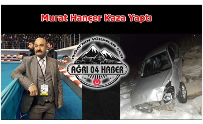 Murat Hançer Kaza Yaptı