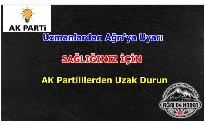 Uzmanlar Uyardı '' Sağlığınız için AKP'lilerden Uzak Durun