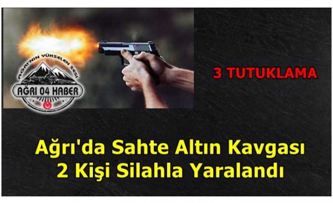 Ağrı'da Silahlı Çatışma 3 Kişi Tutuklandı