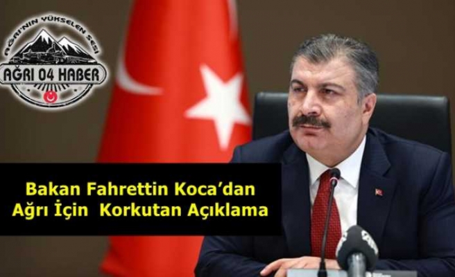 Bakan Fahrettin Koca’dan Ağrı İçin  Korkutan Açıklama