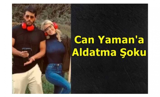 Can Yaman'a Aldatılma Şoku