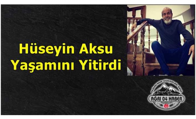 Hüseyin Aksu Yaşamını Yitirdi