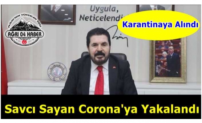 Ağrı Belediye Başkanı Savcı Sayan Corona Oldu