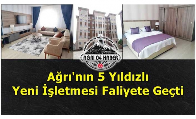 Ağrı'da 5 Yıldızlı Otel Hizmet Vermeye Başladı