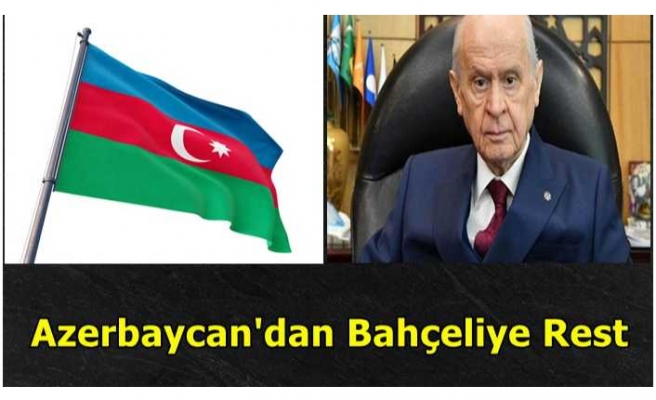 Azerbaycan'dan Devlet Bahçeliye Rest ''GELMEYİN''