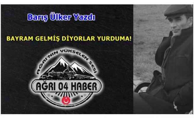 BAYRAM GELMİŞ DİYORLAR YURDUMA!