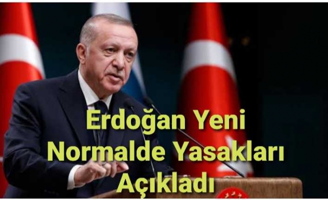 Erdoğan Yeni Normali Açıkladı İşte Yasaklar