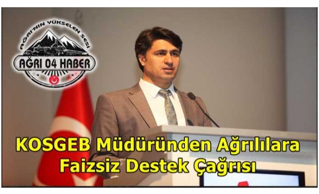 KOSGEB Ağrı İl Müdürü Taşkın'dan Önemli Açıklam