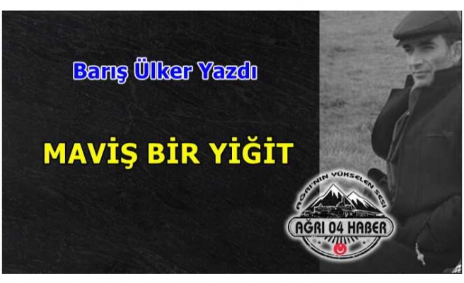 MAVİŞ BİR YİĞİT