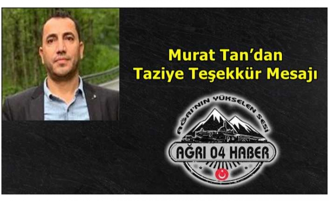 Murat Tan’dan Taziye Teşekkür Mesajı