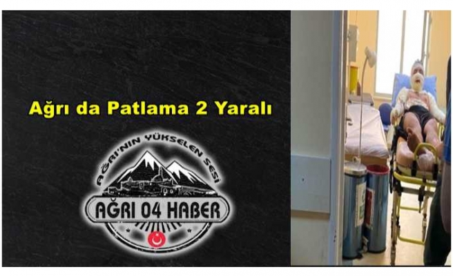 Ağrı'da Patlama 2 Yaralı