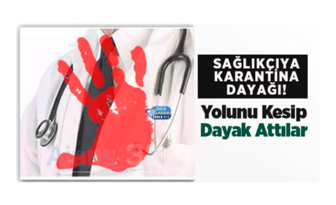 Ağrı'da Sağlık Çalışanına Karantina Dayağı