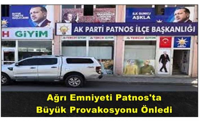 Ağrı Emniyeti Patnos'ta  Büyük Provokasyonu Önledi