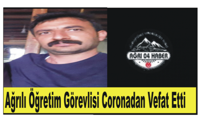 Ağrılı Akademisyen Coronaya Yenik Düştü.