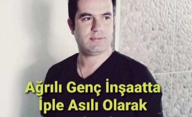 Ağrılı Genç İnşaatta Asılı Olarak Bulundu