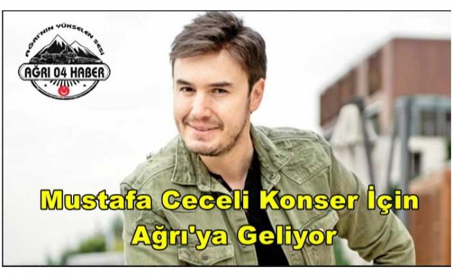 Mustafa Ceceli Ağrı'da Konser Verecek