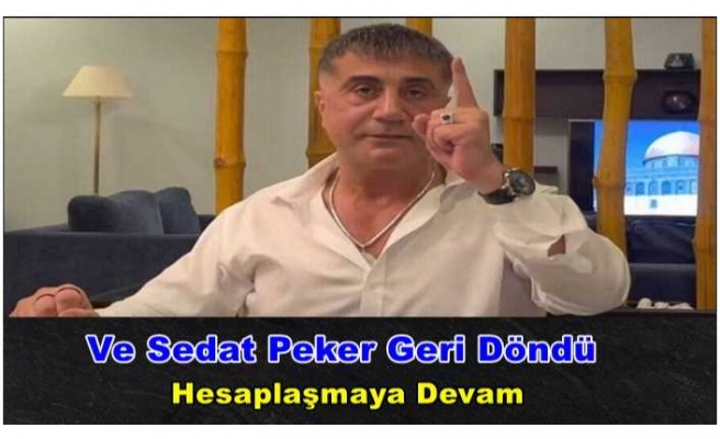 Sedat Peker Geri Döndü '' Gereğini yapmayanlarla ilgili söyleyeceklerimiz elbette olacaktır''