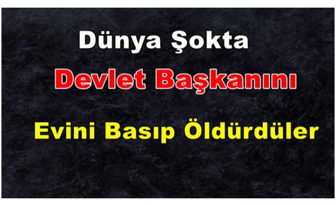 Devlet Başkanı Evindeki Saldırıda Öldürüldü