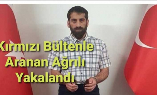 Kırmızı Bültenle Aranan Ağrılı Yakalandı