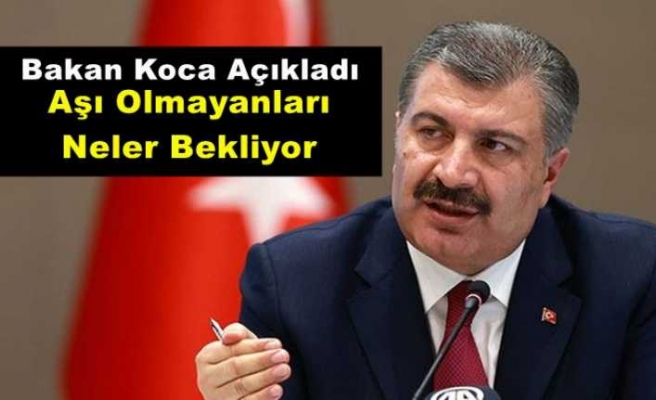 Bakan Koca ;Aşı Olmayanlara Yasakların yolda Olduğunu Açıkladı