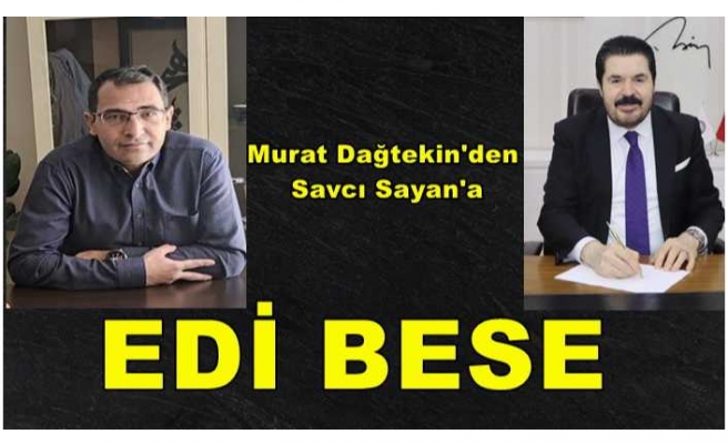 Dağtekin, Sayan'a ''EDİ BESE''dedi