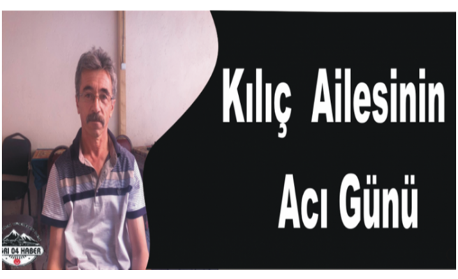 Kılıç Ailesinin Acı Kaybı