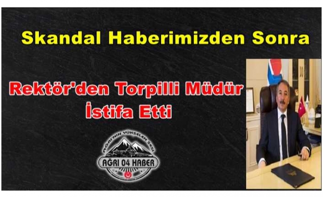 O Haber Sonrası Rektörden Torpilli Müdür Yardımcısı İstifa Etti