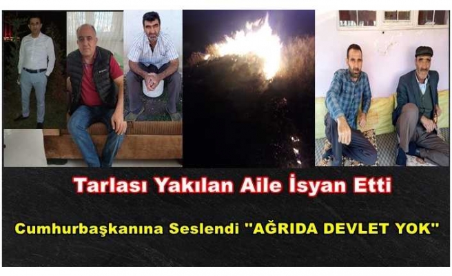 Tarlası yakılan aile isyan etti ''Ağrı'da Devlet Yok mu ?