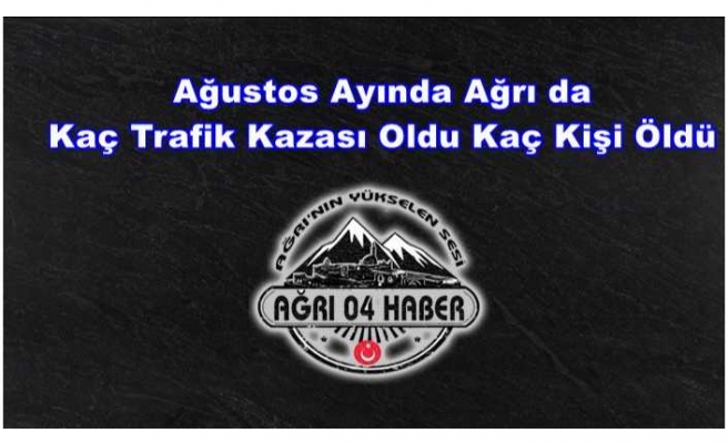 Ağrı'da Ağustos Ayı Trafik Kazası Sayıları Açıklandı