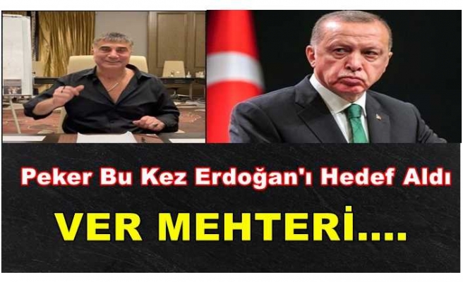 Peker'in Hedefi Erdoğan ''Ver Mehteri''