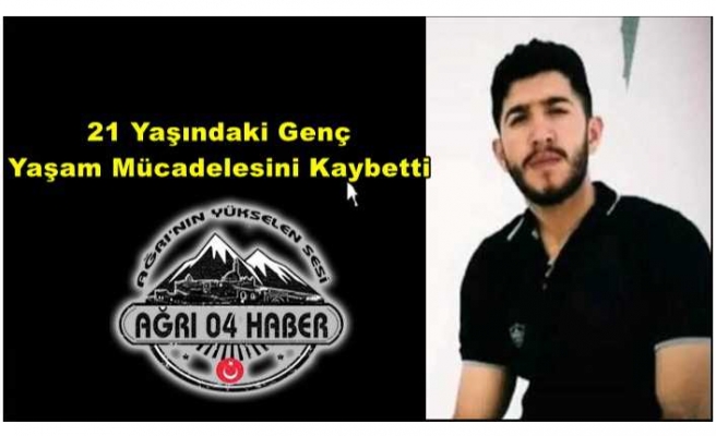 21 Yaşındaki Ağrılı Genç Hayatını Kaybetti