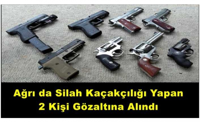 Ağrı da Silah Kaçakçısı 2 Kişi Yakalandı