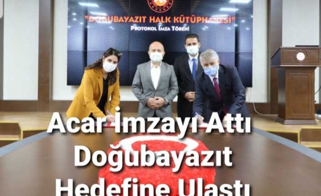 Başkan Acar İmzayı Attı Doğubayazıt  Hedefine Ulaştı