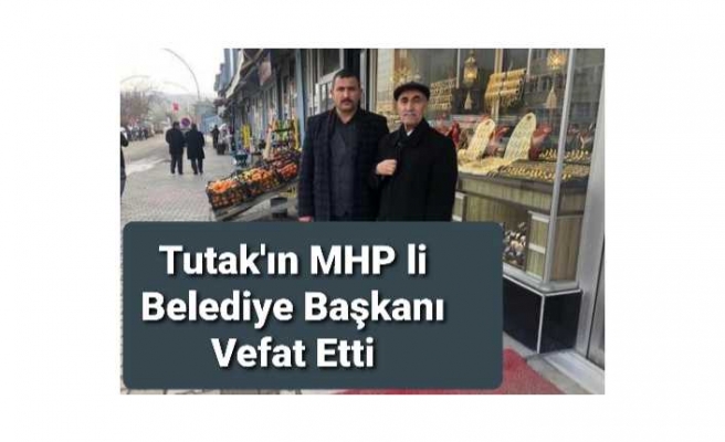 Tutak'ın MHP'li Belediye Başkanı Covid-19 dan Vefat Etti