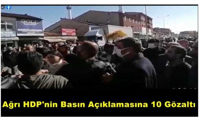 Ağrı da Gözaltına Alınan 10 HDP li Serbest Bırakıldı