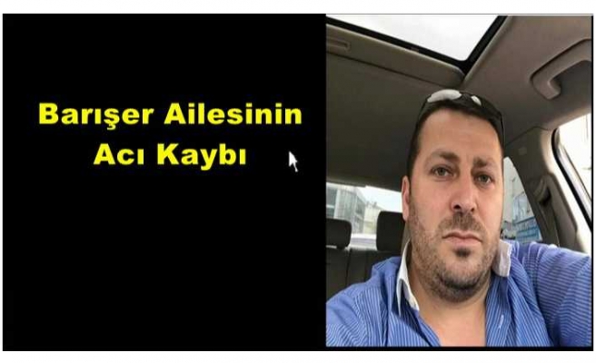 Barışer Ailesinin Acı Kaybı