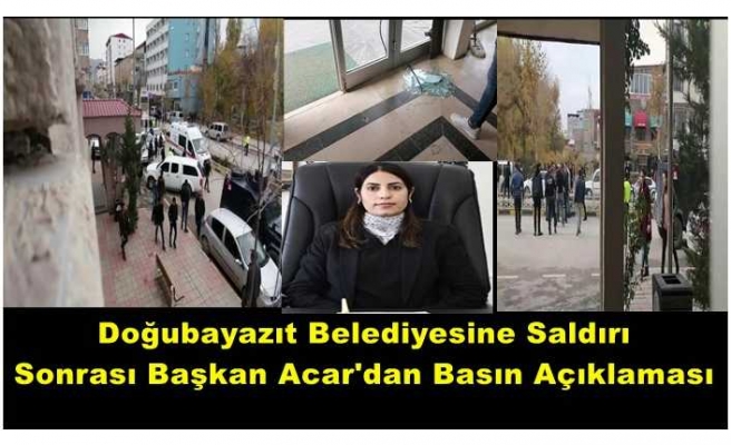 Doğubayazıt Belediyesine Saldırı Sonrası Acar'dan Açıklama