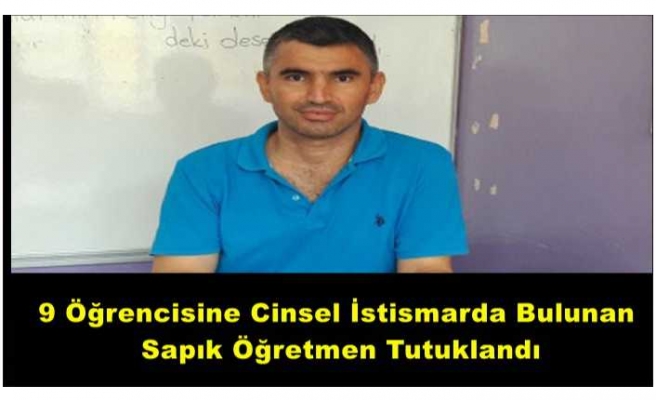 9 Öğrencisini İstismar Eden Öğretmen Tutuklandı