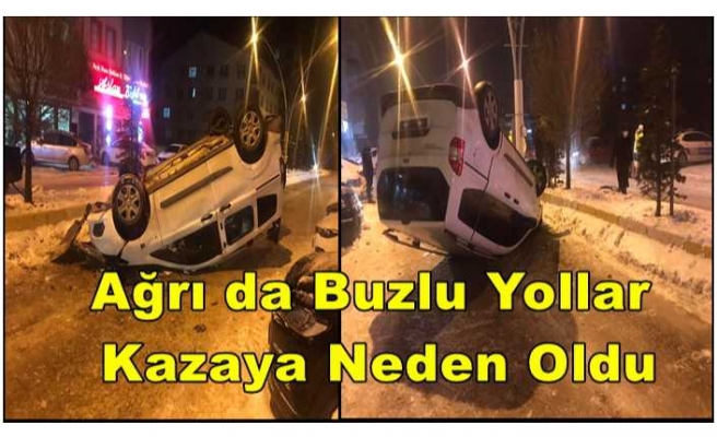 Ağrı da Buzlu Yollar Kazaya Neden Oluyor