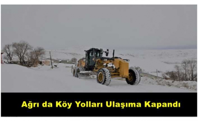 Ağrı da Köy Yolları Ulaşıma Kapandı